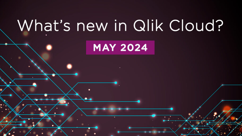 What’s New in Qlik Cloud – May 2024