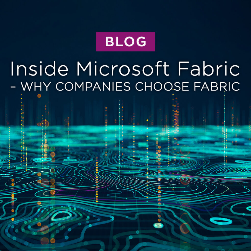 Inside Microsoft Fabric: Why Companies Choose Fabric