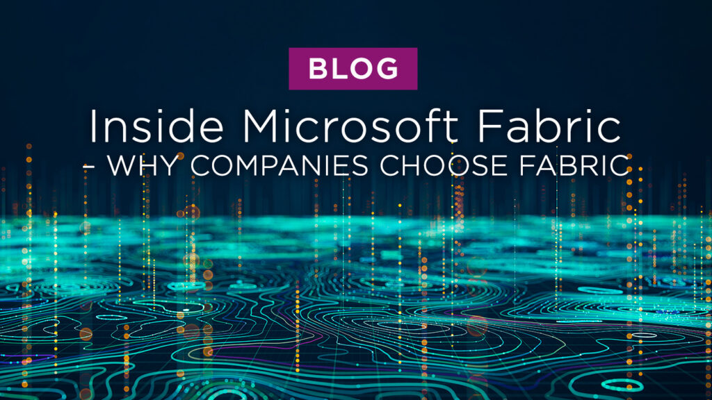 Inside Microsoft Fabric: Why Companies Choose Fabric